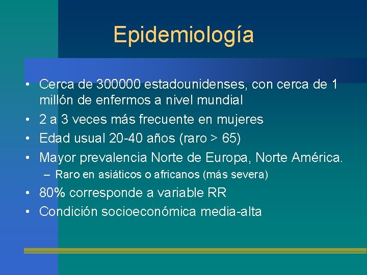 Epidemiología • Cerca de 300000 estadounidenses, con cerca de 1 millón de enfermos a