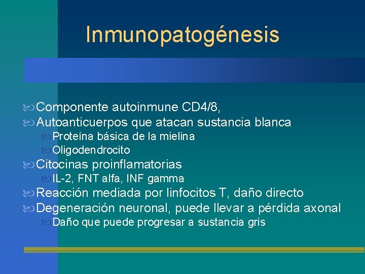 Inmunopatogénesis Componente autoinmune CD 4/8, Autoanticuerpos que atacan sustancia blanca Proteína básica de la