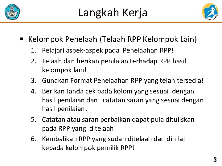 Langkah Kerja § Kelompok Penelaah (Telaah RPP Kelompok Lain) 1. Pelajari aspek-aspek pada Penelaahan