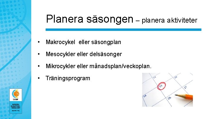 Planera säsongen – planera aktiviteter • Makrocykel eller säsongplan • Mesocykler eller delsäsonger •