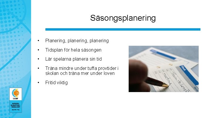 Säsongsplanering • Planering, planering • Tidsplan för hela säsongen • Lär spelarna planera sin
