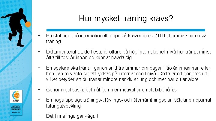 Hur mycket träning krävs? • Prestationer på internationell toppnivå kräver minst 10 000 timmars