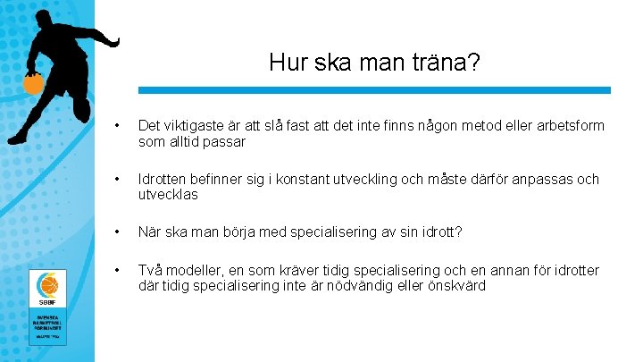 Hur ska man träna? • Det viktigaste är att slå fast att det inte