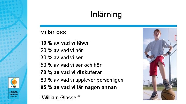 Inlärning Vi lär oss: 10 % av vad vi läser 20 % av vad