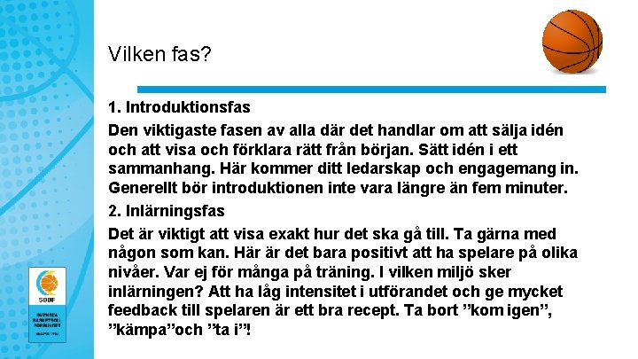 Vilken fas? 1. Introduktionsfas Den viktigaste fasen av alla där det handlar om att