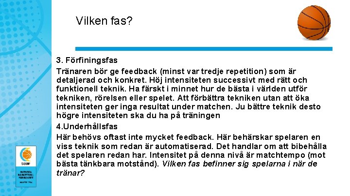 Vilken fas? 3. Förfiningsfas Tränaren bör ge feedback (minst var tredje repetition) som är