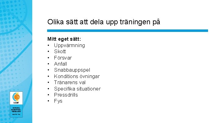 Olika sätt att dela upp träningen på Mitt eget sätt: • Uppvärmning • Skott