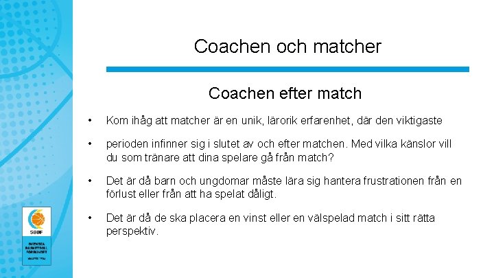 Coachen och matcher Coachen efter match • Kom ihåg att matcher är en unik,