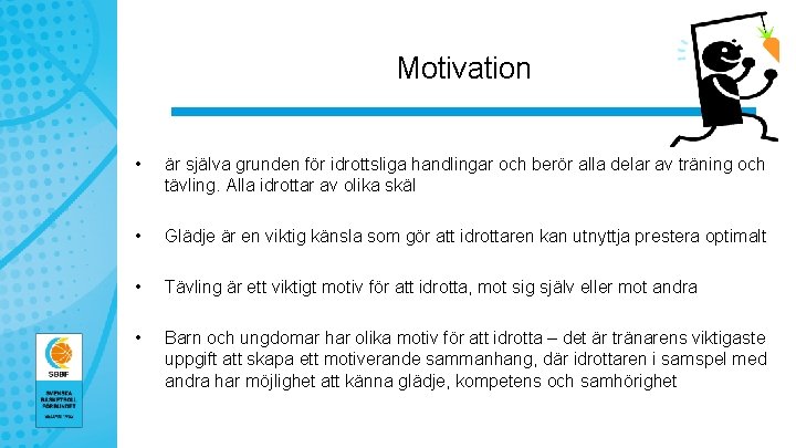 Motivation • är själva grunden för idrottsliga handlingar och berör alla delar av träning