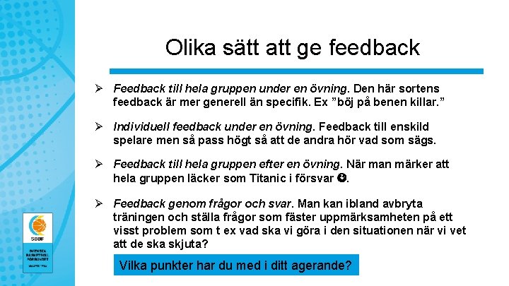 Olika sätt att ge feedback Ø Feedback till hela gruppen under en övning. Den