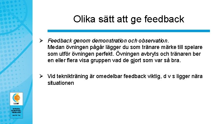 Olika sätt att ge feedback Ø Feedback genom demonstration och observation. Medan övningen pågår