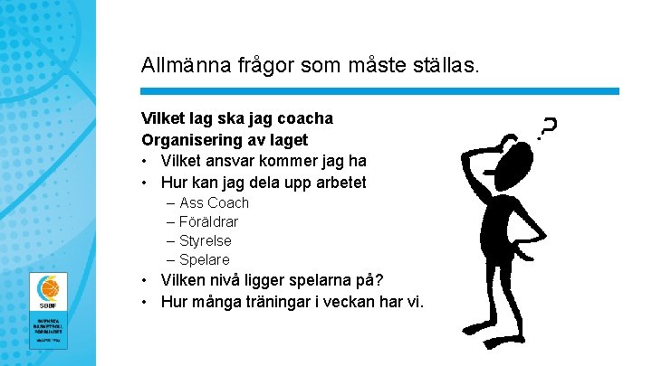 Allmänna frågor som måste ställas. Vilket lag ska jag coacha Organisering av laget •