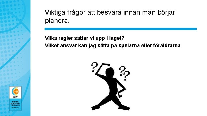 Viktiga frågor att besvara innan man börjar planera. Vilka regler sätter vi upp i