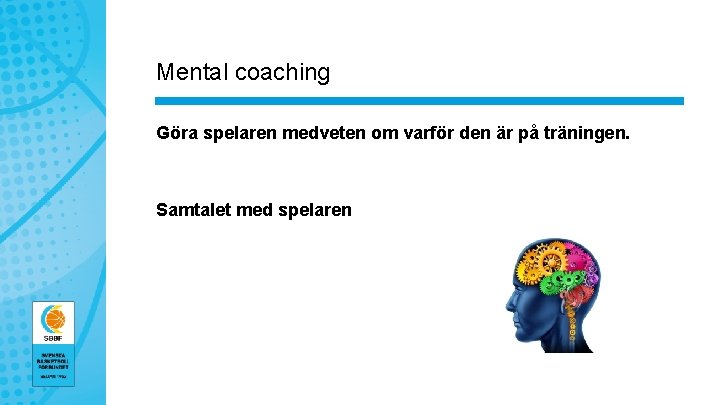 Mental coaching Göra spelaren medveten om varför den är på träningen. Samtalet med spelaren