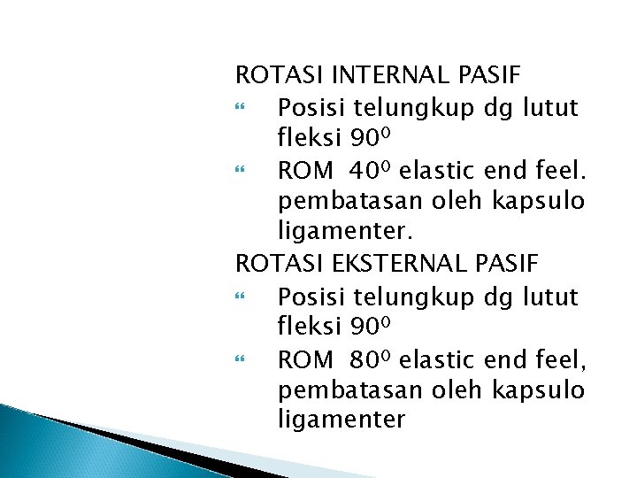 ROTASI INTERNAL PASIF Posisi telungkup dg lutut fleksi 900 ROM 400 elastic end feel.