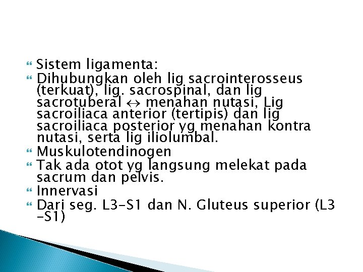  Sistem ligamenta: Dihubungkan oleh lig sacrointerosseus (terkuat), lig. sacrospinal, dan lig sacrotuberal menahan