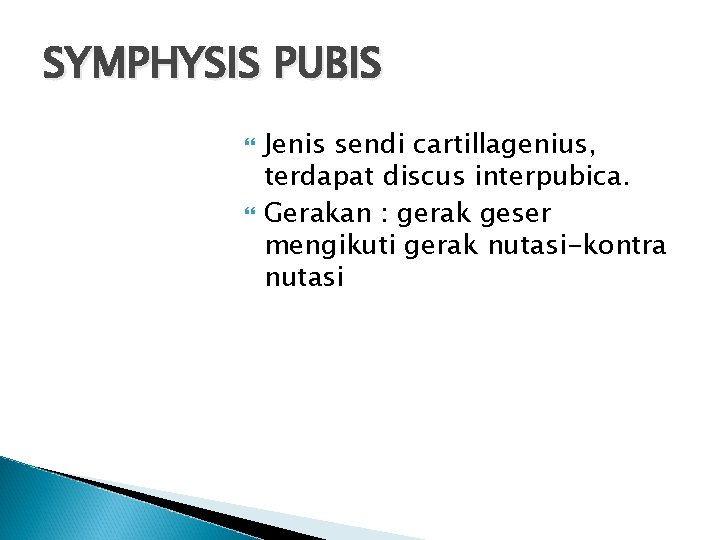 SYMPHYSIS PUBIS Jenis sendi cartillagenius, terdapat discus interpubica. Gerakan : gerak geser mengikuti gerak