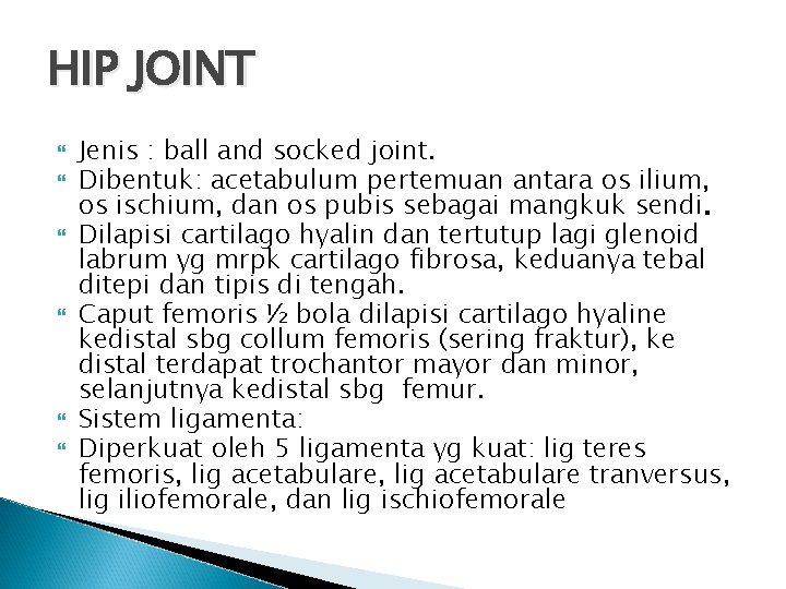 HIP JOINT Jenis : ball and socked joint. Dibentuk: acetabulum pertemuan antara os ilium,