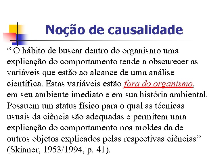 Noção de causalidade “ O hábito de buscar dentro do organismo uma explicação do