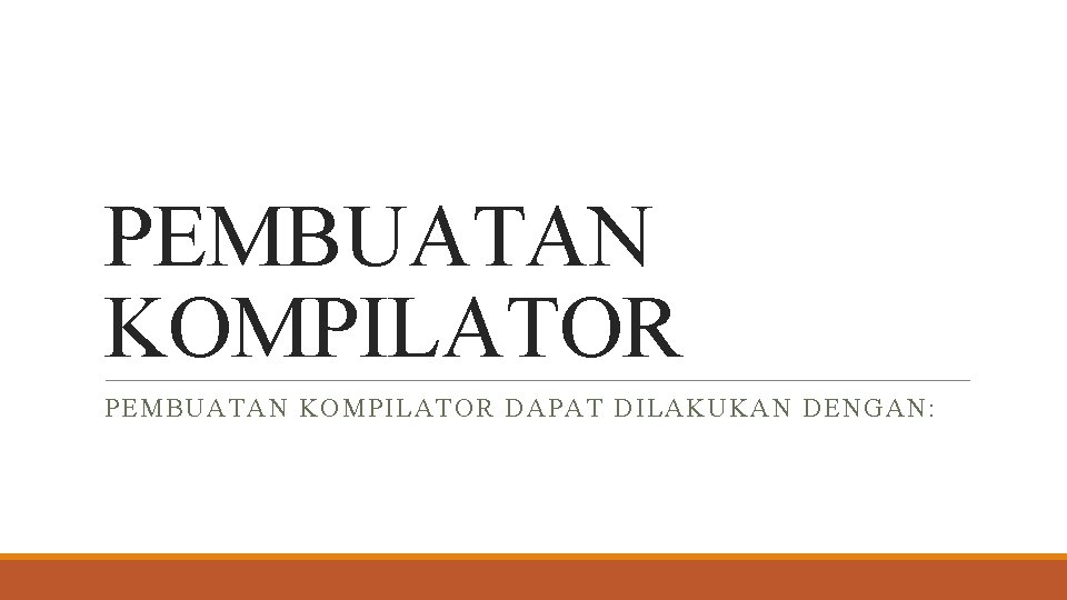 PEMBUATAN KOMPILATOR DAPAT DILAKUKAN DENGAN: 