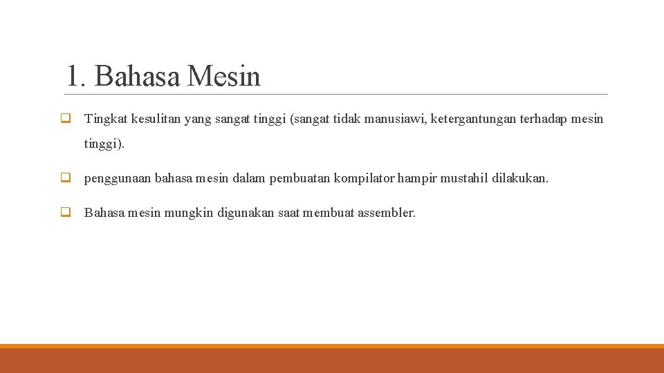 1. Bahasa Mesin q Tingkat kesulitan yang sangat tinggi (sangat tidak manusiawi, ketergantungan terhadap