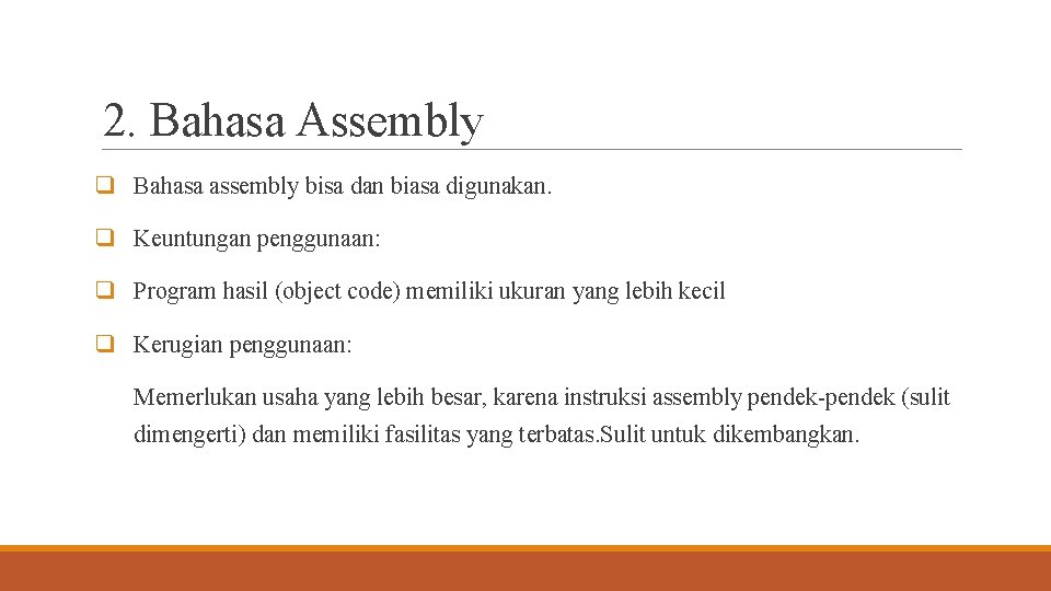 2. Bahasa Assembly q Bahasa assembly bisa dan biasa digunakan. q Keuntungan penggunaan: q