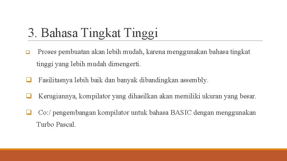 3. Bahasa Tingkat Tinggi q Proses pembuatan akan lebih mudah, karena menggunakan bahasa tingkat