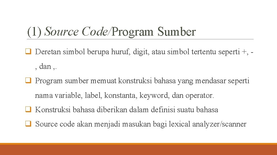 (1) Source Code/Program Sumber q Deretan simbol berupa huruf, digit, atau simbol tertentu seperti