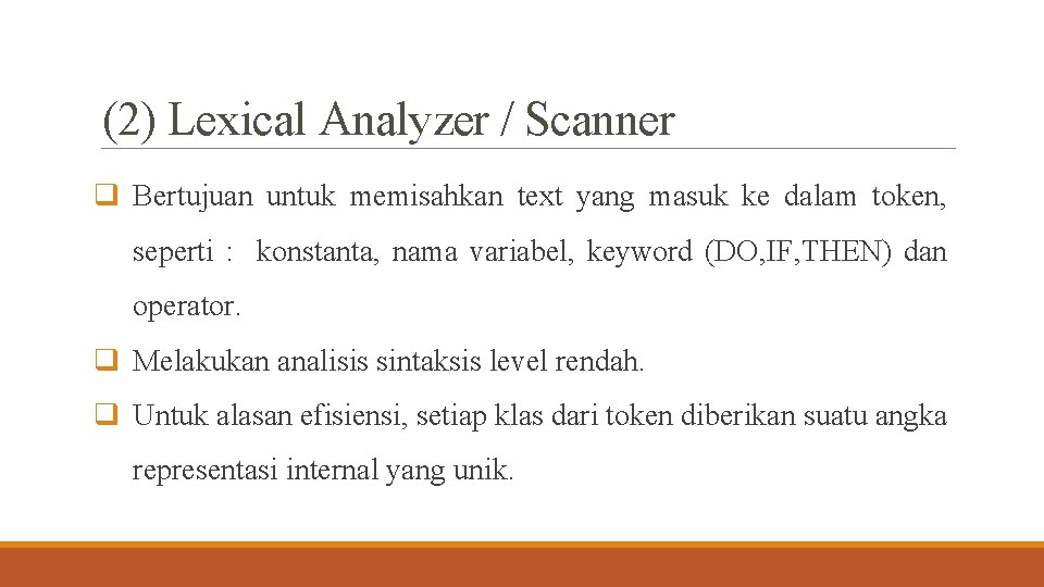 (2) Lexical Analyzer / Scanner q Bertujuan untuk memisahkan text yang masuk ke dalam