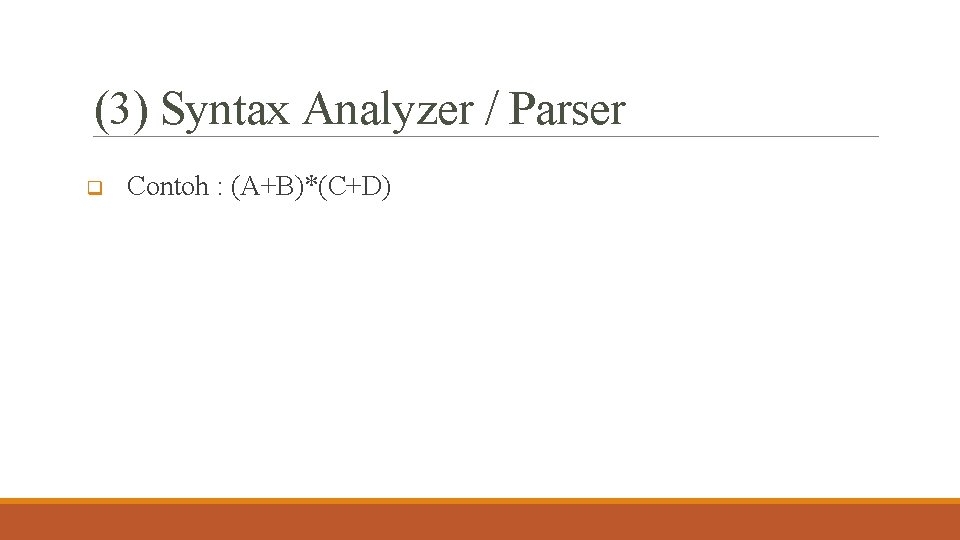 (3) Syntax Analyzer / Parser q Contoh : (A+B)*(C+D) 