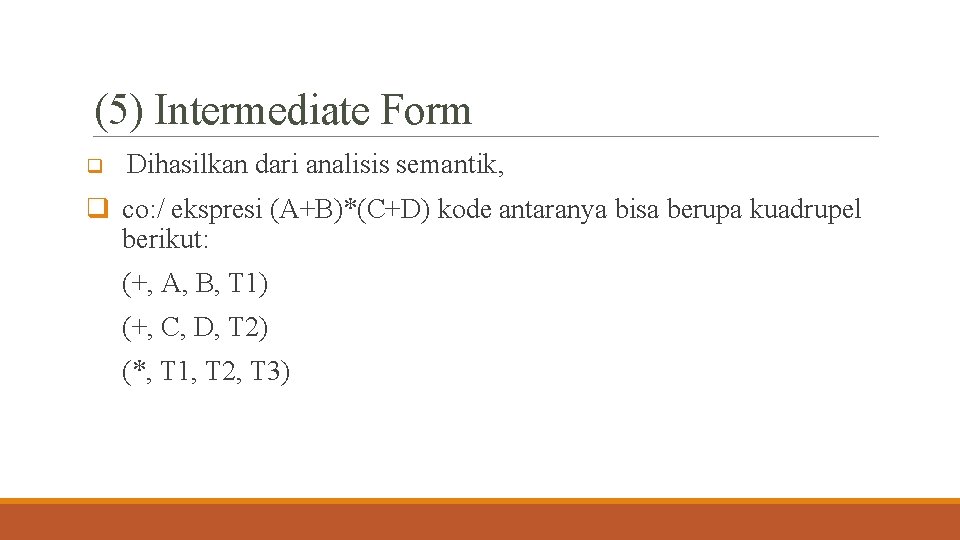 (5) Intermediate Form q Dihasilkan dari analisis semantik, q co: / ekspresi (A+B)*(C+D) kode