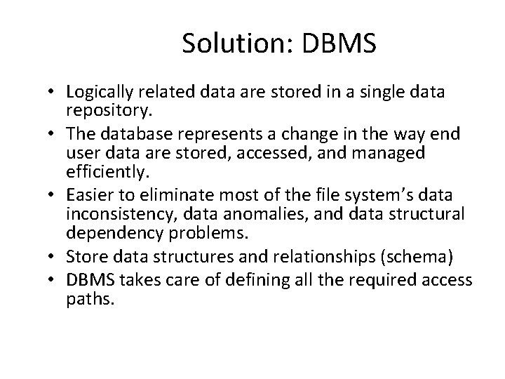 Solution: DBMS • Logically related data are stored in a single data repository. • Solution: DBMS • Logically related data are stored in a single data repository. •
