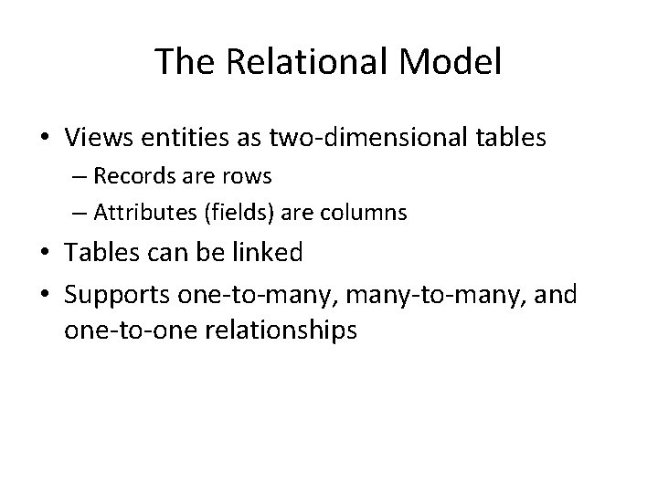 The Relational Model • Views entities as two-dimensional tables – Records are rows – The Relational Model • Views entities as two-dimensional tables – Records are rows –