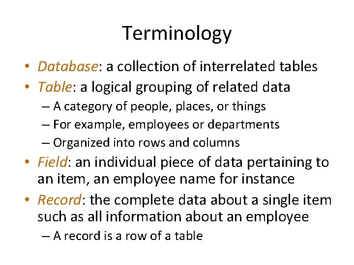 Terminology • Database: a collection of interrelated tables • Table: a logical grouping of Terminology • Database: a collection of interrelated tables • Table: a logical grouping of