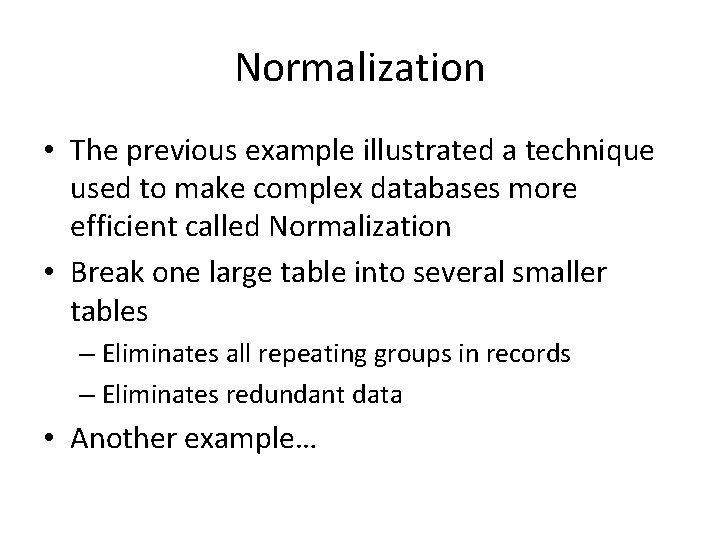 Normalization • The previous example illustrated a technique used to make complex databases more Normalization • The previous example illustrated a technique used to make complex databases more