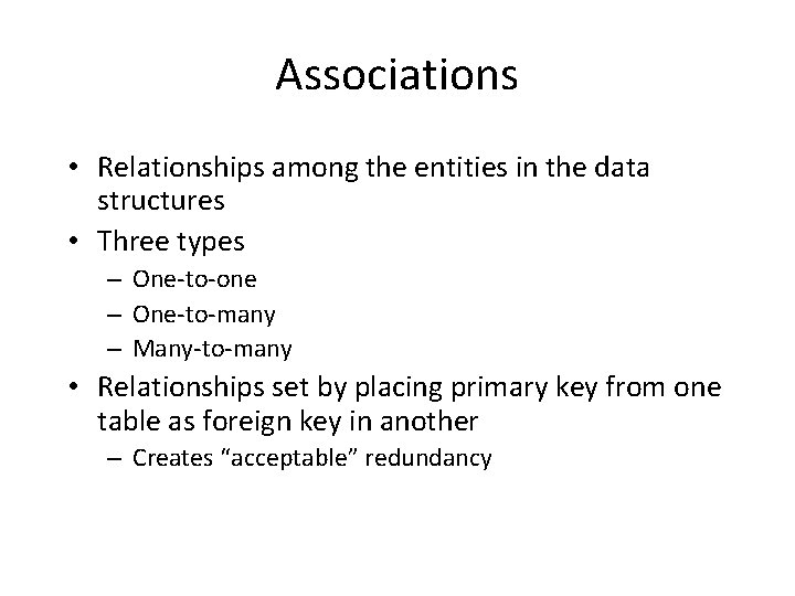 Associations • Relationships among the entities in the data structures • Three types – Associations • Relationships among the entities in the data structures • Three types –
