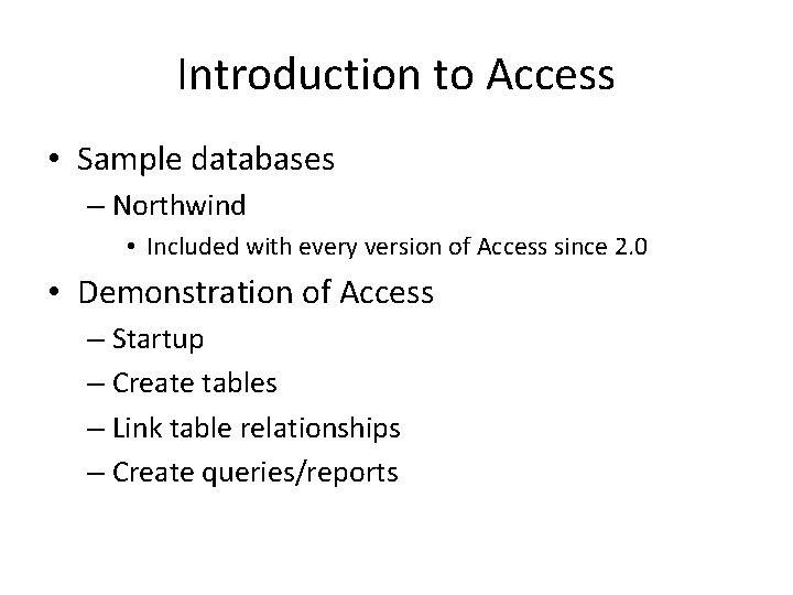 Introduction to Access • Sample databases – Northwind • Included with every version of Introduction to Access • Sample databases – Northwind • Included with every version of