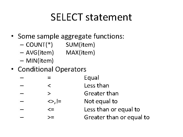 SELECT statement • Some sample aggregate functions: – COUNT(*) – AVG(item) – MIN(item) SUM(item) SELECT statement • Some sample aggregate functions: – COUNT(*) – AVG(item) – MIN(item) SUM(item)