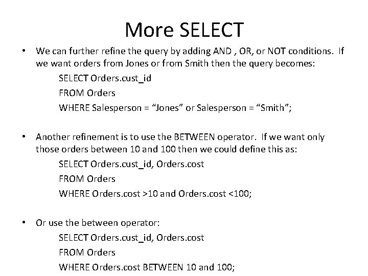 More SELECT • We can further refine the query by adding AND , OR, More SELECT • We can further refine the query by adding AND , OR,