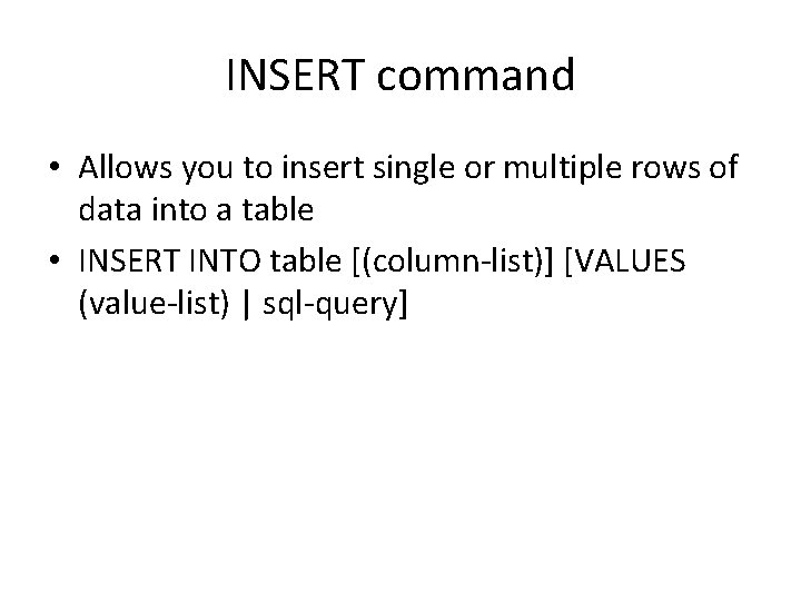 INSERT command • Allows you to insert single or multiple rows of data into INSERT command • Allows you to insert single or multiple rows of data into