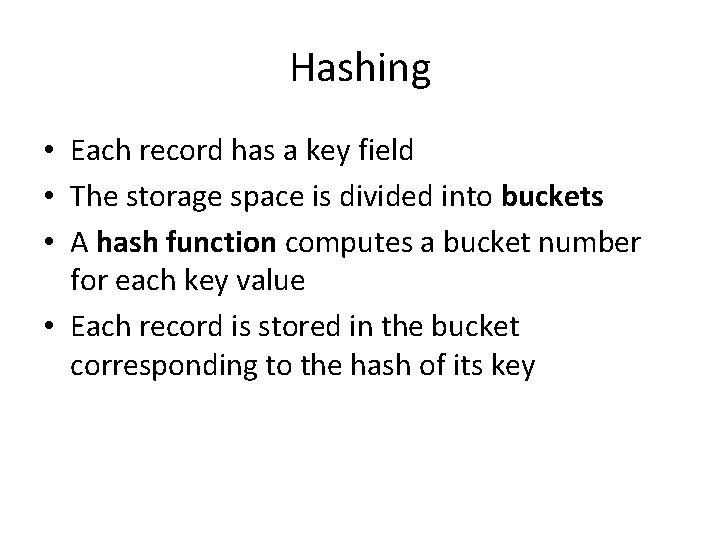 Hashing • Each record has a key field • The storage space is divided Hashing • Each record has a key field • The storage space is divided