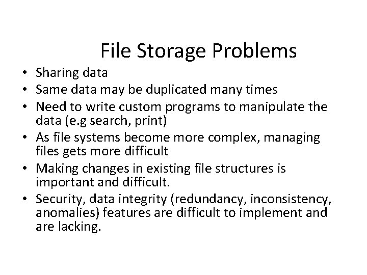 File Storage Problems • Sharing data • Same data may be duplicated many times File Storage Problems • Sharing data • Same data may be duplicated many times
