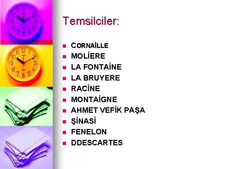 Temsilciler: n n n n n CORNAİLLE MOLİERE LA FONTAİNE LA BRUYERE RACİNE MONTAİGNE