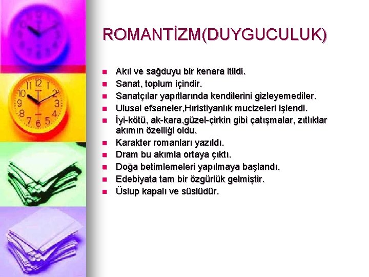 ROMANTİZM(DUYGUCULUK) n n n n n Akıl ve sağduyu bir kenara itildi. Sanat, toplum