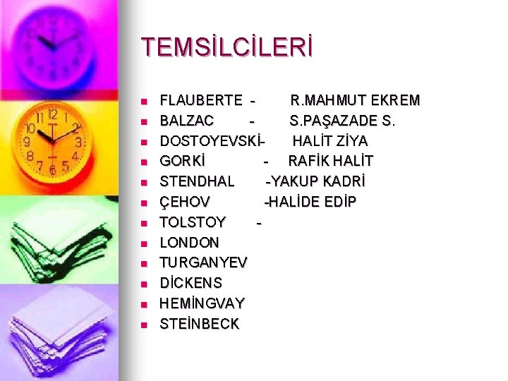 TEMSİLCİLERİ n n n FLAUBERTE R. MAHMUT EKREM BALZAC S. PAŞAZADE S. DOSTOYEVSKİHALİT ZİYA