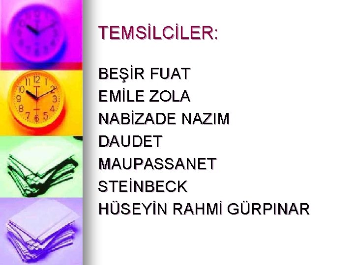 TEMSİLCİLER: BEŞİR FUAT EMİLE ZOLA NABİZADE NAZIM DAUDET MAUPASSANET STEİNBECK HÜSEYİN RAHMİ GÜRPINAR 