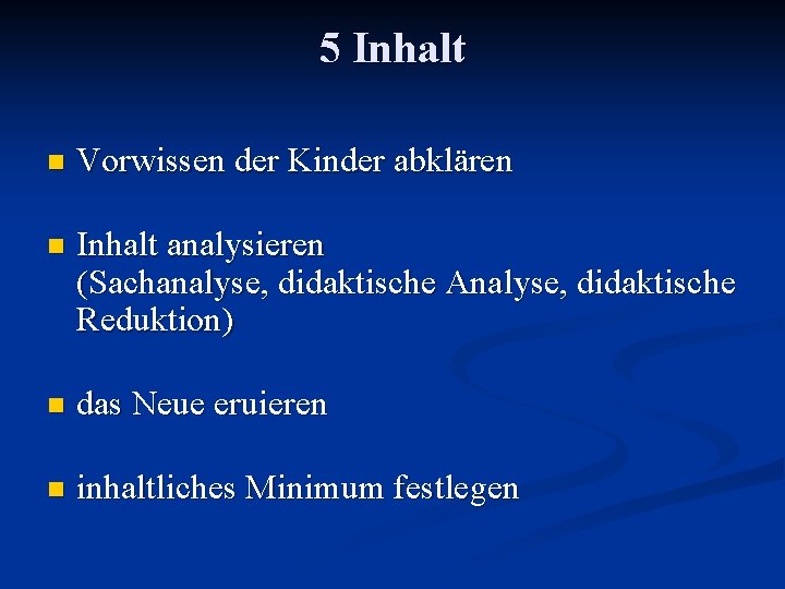 5 Inhalt n Vorwissen der Kinder abklären n Inhalt analysieren (Sachanalyse, didaktische Analyse, didaktische