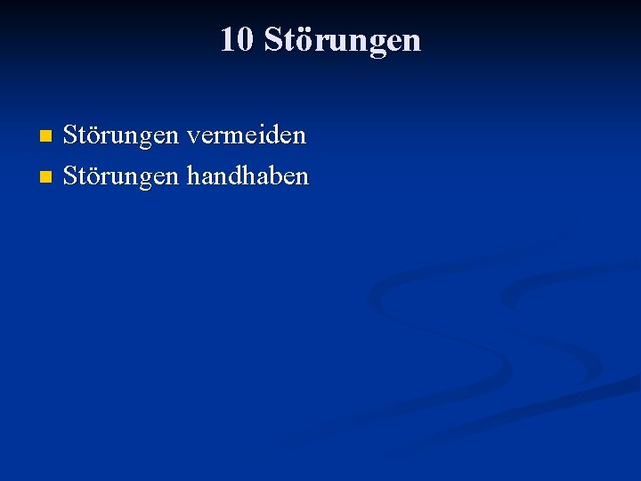 10 Störungen vermeiden n Störungen handhaben n 