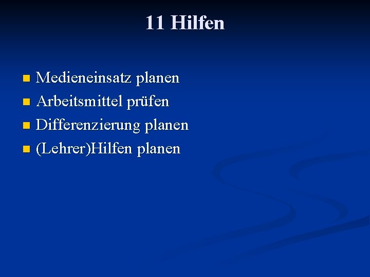 11 Hilfen Medieneinsatz planen n Arbeitsmittel prüfen n Differenzierung planen n (Lehrer)Hilfen planen n