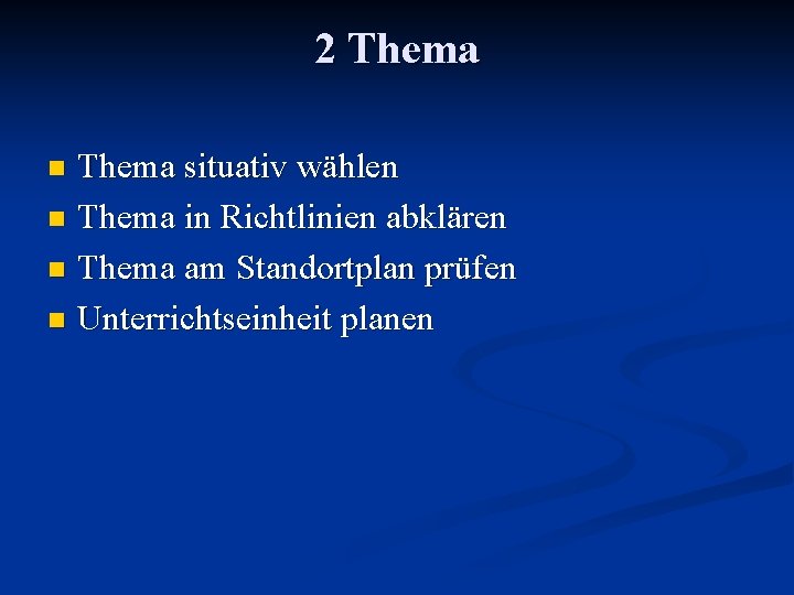 2 Thema situativ wählen n Thema in Richtlinien abklären n Thema am Standortplan prüfen